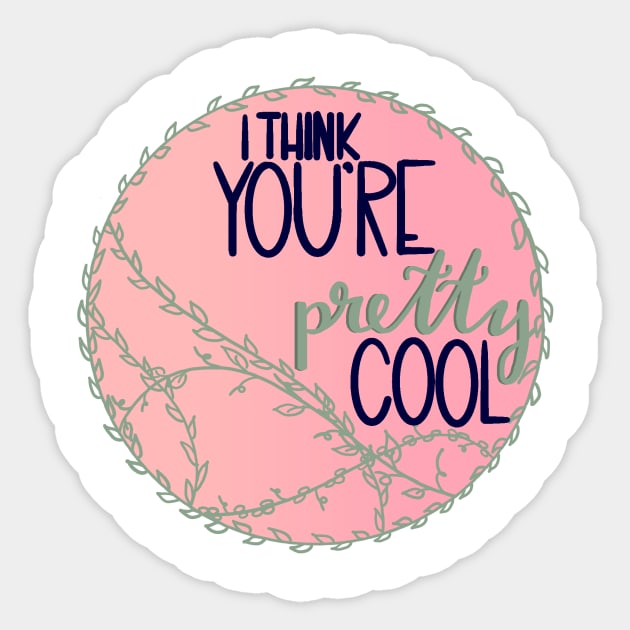 I Think You're Pretty Cool Sticker by PsychoBell